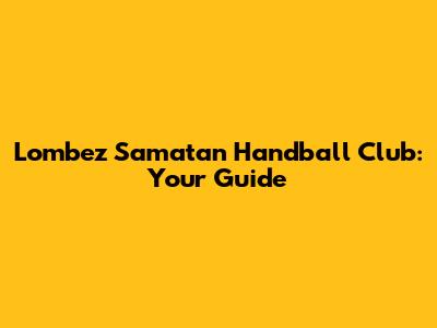 Lombez Samatan Handball Club: Your Guide