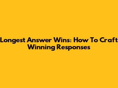 Longest Answer Wins: How To Craft Winning Responses