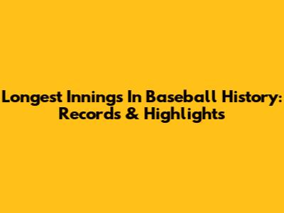 Longest Innings In Baseball History: Records & Highlights