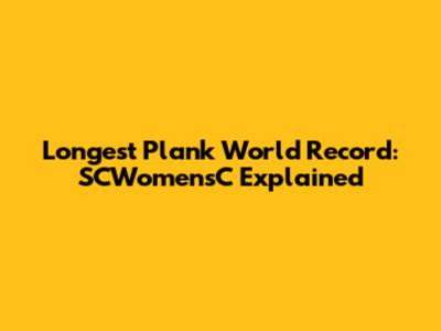 Longest Plank World Record: SCWomensC Explained