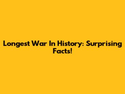 Longest War In History: Surprising Facts!