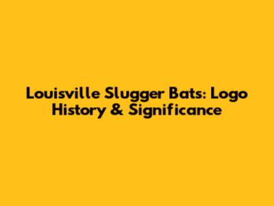Louisville Slugger Bats: Logo History & Significance