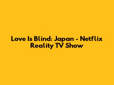 Love Is Blind: Japan - Netflix Reality TV Show