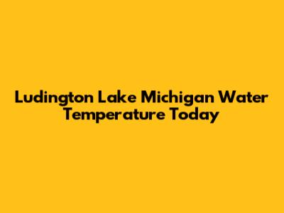 Ludington Lake Michigan Water Temperature Today