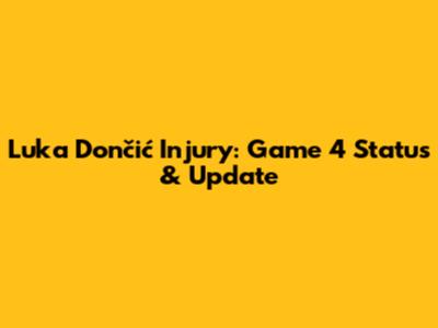 Luka Dončić Injury: Game 4 Status & Update