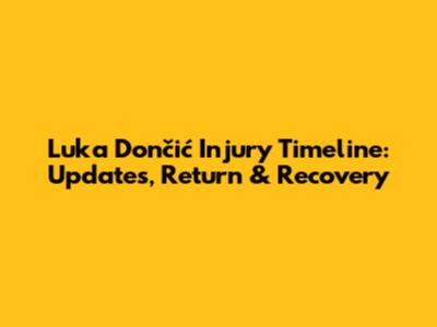 Luka Dončić Injury Timeline: Updates, Return & Recovery