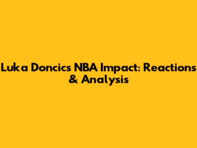 Luka Doncic's NBA Impact: Reactions & Analysis