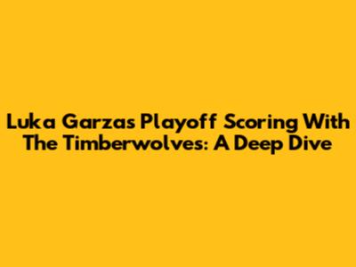 Luka Garza's Playoff Scoring With The Timberwolves: A Deep Dive