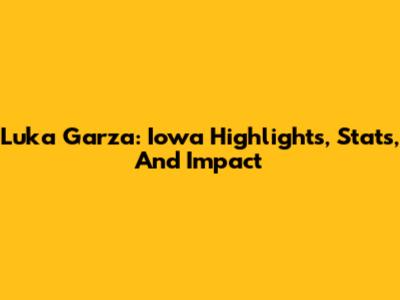 Luka Garza: Iowa Highlights, Stats, And Impact