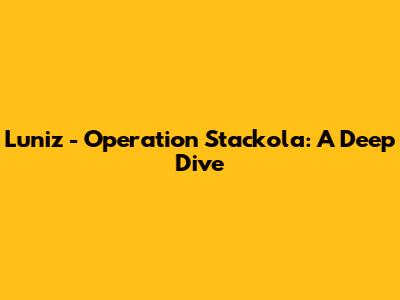 Luniz - Operation Stackola: A Deep Dive