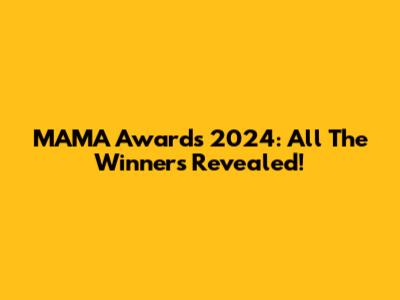 MAMA Awards 2024: All The Winners Revealed!