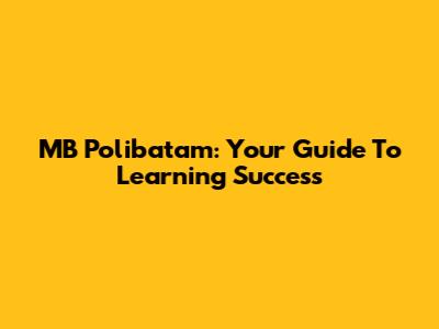 MB Polibatam: Your Guide To Learning Success