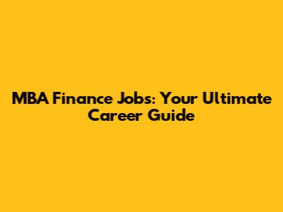 MBA Finance Jobs: Your Ultimate Career Guide