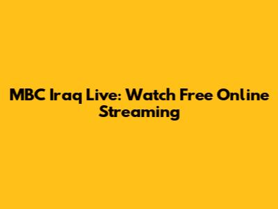 MBC Iraq Live: Watch Free Online Streaming