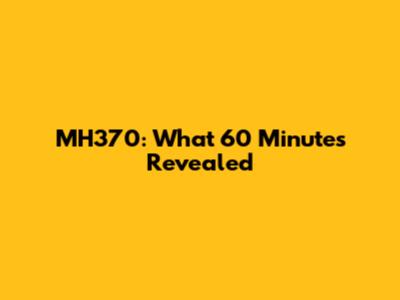 MH370: What 60 Minutes Revealed