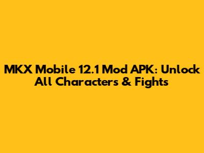 MKX Mobile 12.1 Mod APK: Unlock All Characters & Fights