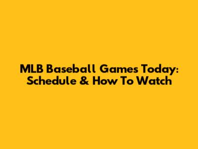 MLB Baseball Games Today: Schedule & How To Watch