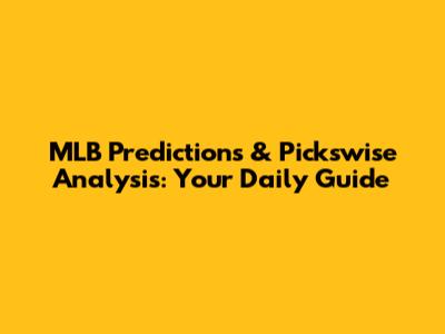 MLB Predictions & Pickswise Analysis: Your Daily Guide
