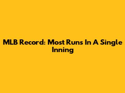MLB Record: Most Runs In A Single Inning