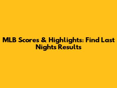 MLB Scores & Highlights: Find Last Night's Results