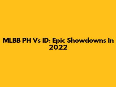 MLBB PH Vs ID: Epic Showdowns In 2022