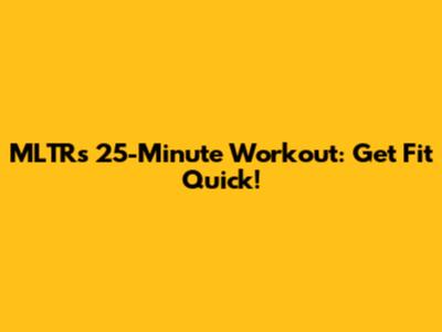 MLTR's 25-Minute Workout: Get Fit Quick!