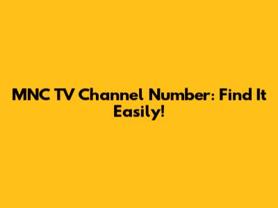MNC TV Channel Number: Find It Easily!