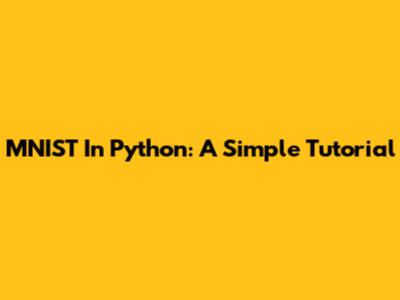 MNIST In Python: A Simple Tutorial