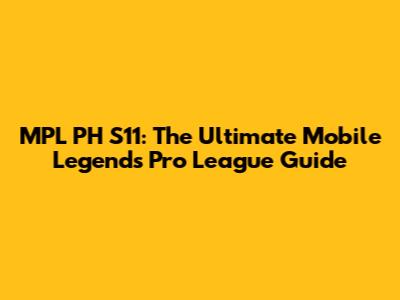 MPL PH S11: The Ultimate Mobile Legends Pro League Guide
