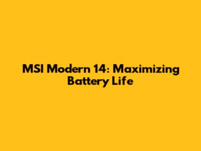 MSI Modern 14: Maximizing Battery Life