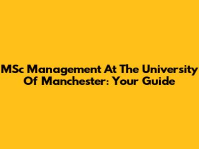 MSc Management At The University Of Manchester: Your Guide