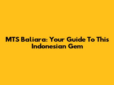 MTS Baliara: Your Guide To This Indonesian Gem