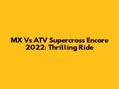 MX Vs ATV Supercross Encore 2022: Thrilling Ride