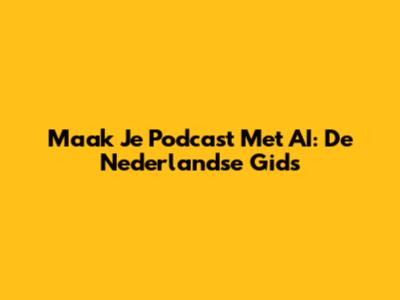 Maak Je Podcast Met AI: De Nederlandse Gids