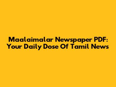 Maalaimalar Newspaper PDF: Your Daily Dose Of Tamil News