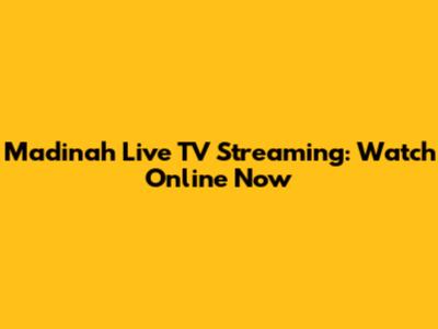 Madinah Live TV Streaming: Watch Online Now