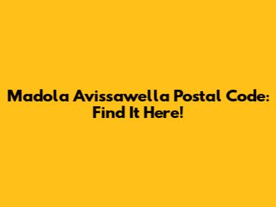 Madola Avissawella Postal Code: Find It Here!