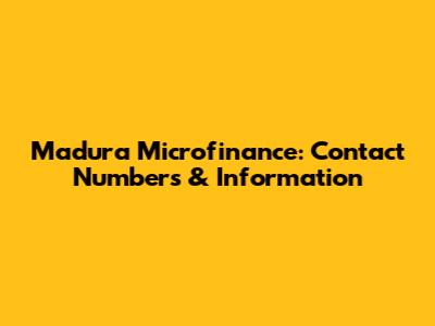 Madura Microfinance: Contact Numbers & Information
