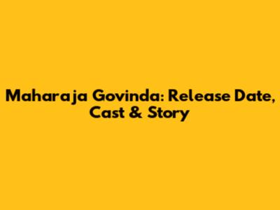 Maharaja Govinda: Release Date, Cast & Story