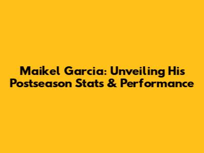 Maikel Garcia: Unveiling His Postseason Stats & Performance