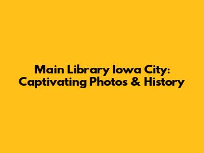 Main Library Iowa City: Captivating Photos & History