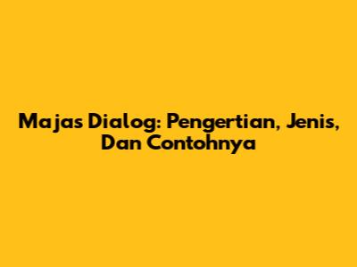 Majas Dialog: Pengertian, Jenis, Dan Contohnya