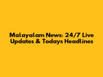 Malayalam News: 24/7 Live Updates & Today's Headlines