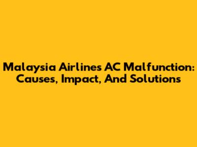 Malaysia Airlines AC Malfunction: Causes, Impact, And Solutions