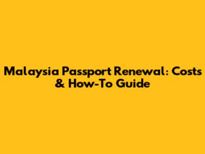 Malaysia Passport Renewal: Costs & How-To Guide
