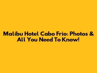 Malibu Hotel Cabo Frio: Photos & All You Need To Know!