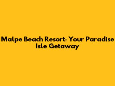 Malpe Beach Resort: Your Paradise Isle Getaway