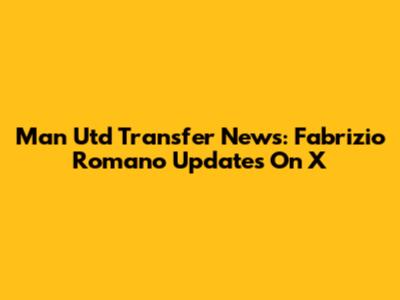 Man Utd Transfer News: Fabrizio Romano Updates On X