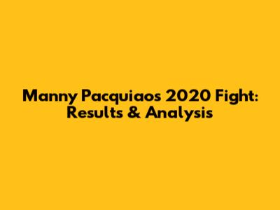 Manny Pacquiao's 2020 Fight: Results & Analysis