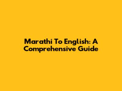 Marathi To English: A Comprehensive Guide